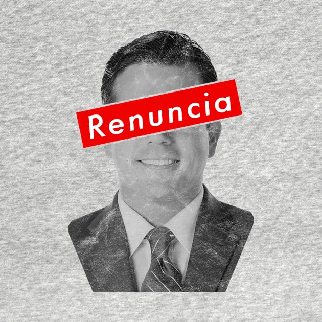 Ricky Renuncia - Ricardo Rossello Puerto Rican Governor by PuertoRicoShirts